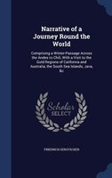 Narrative of a Journey Round the World: Comprising a Winter-Passage Across the Andes to Chili, With a Visit to the Gold Regions of