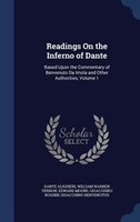 Readings On the Inferno of Dante: Based Upon the Commentary of Benvenuto Da Imola and Other Authorities, Volume 1