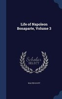 Life of Napoleon Bonaparte, Volume 3