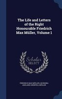 The Life and Letters of the Right Honourable Friedrich Max Müller, Volume 1