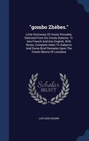 gombo Zhèbes.: Little Dictionary Of Creole Proverbs, Selected From Six Creole Dialects. Tr. Into French And Into E