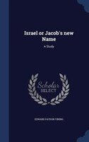 Israel or Jacob's new Name: A Study