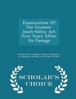 Examination Of The Gramm-leach-bliley Act Five Years After Its Passage - Scholar's Choice Edition