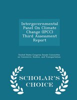 Intergovernmental Panel On Climate Change (IPCC) Third Assessment Report - Scholar's Choice Edition