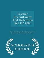 Teacher Recruitment And Retention Act Of 2003 - Scholar's Choice Edition