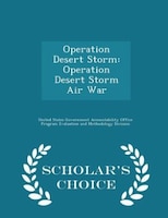 Operation Desert Storm: Operation Desert Storm Air War - Scholar's Choice Edition