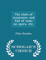 The state of innocence, and fall of man: an opera, etc. - Scholar's Choice Edition