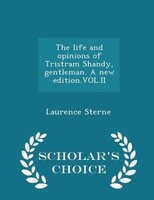 The life and opinions of Tristram Shandy, gentleman. A new edition.VOL.II - Scholar's Choice Edition