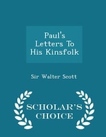 Paul's Letters To His Kinsfolk - Scholar's Choice Edition