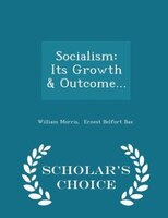 Socialism: Its Growth & Outcome... - Scholar's Choice Edition