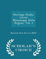 Heritage Study: Lower Mississippi Delta Region, Vol. 1 - Scholar's Choice Edition