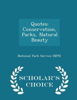 Quotes: Conservation, Parks, Natural Beauty - Scholar's Choice Edition