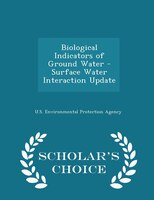 Biological Indicators of Ground Water - Surface Water Interaction Update - Scholar's Choice Edition