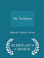 De Oratore - Scholar's Choice Edition