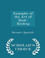 Examples of the Art of Book-Binding - Scholar's Choice Edition