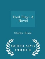 Foul Play: A Novel - Scholar's Choice Edition