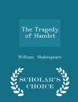 The Tragedy of Hamlet - Scholar's Choice Edition