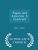 Japan and America: A Contrast - Scholar's Choice Edition