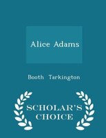 Alice Adams - Scholar's Choice Edition