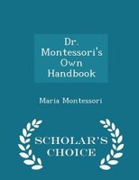 Dr. Montessori's Own Handbook - Scholar's Choice Edition