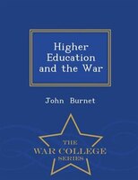 Higher Education and the War - War College Series