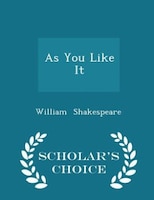 As You Like It - Scholar's Choice Edition