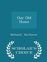 Our Old Home - Scholar's Choice Edition