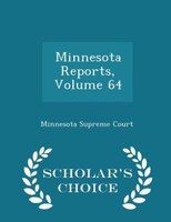 Minnesota Reports, Volume 64 - Scholar's Choice Edition