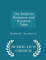 The Dolliver Romance and Kindred Tales - Scholar's Choice Edition