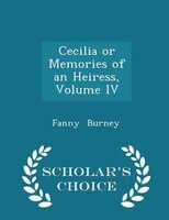 Cecilia or Memories of an Heiress, Volume IV - Scholar's Choice Edition