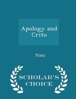 Apology and Crito - Scholar's Choice Edition