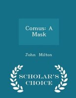 Comus: A Mask - Scholar's Choice Edition