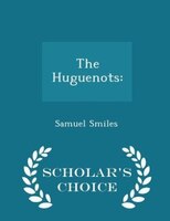The Huguenots: - Scholar's Choice Edition