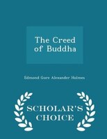 The Creed of Buddha - Scholar's Choice Edition
