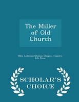 The Miller of Old Church - Scholar's Choice Edition