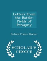 Letters from the Battle-fields of Paraguay - Scholar's Choice Edition