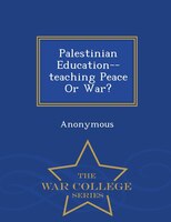 Palestinian Education--teaching Peace Or War? - War College Series