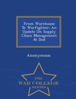 From Warehouse To Warfighter: An Update On Supply Chain Management At Dod - War College Series