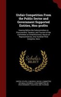 Unfair Competition From the Public Sector and Government Supported Entities, Non-profits: Hearing Before the Subcommittee on Procu