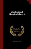 Alec Forbes of Howglen Volume 1