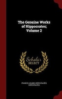 The Genuine Works of Hippocrates; Volume 2