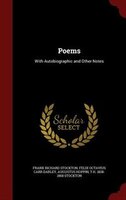 Poems: With Autobiographic and Other Notes