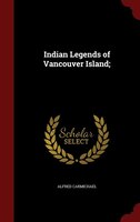 Indian Legends of Vancouver Island;