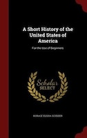 A Short History of the United States of America: For the Use of Beginners