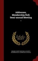 Addresses, Membership Roll; Semi-annual Meeting ..