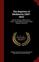 The Registers of Mickleover (1607-1812): And of Littleover (1680-1812), co. Derby ; Transcribed by Llewellyn Lloyd Simpson Volume The Registers of Mickleover (1607-1812): And of Littleover (1680-1812), co. Derby ; Transcribed by Llewellyn Lloyd Simpson Volume