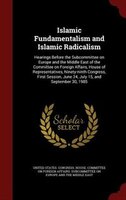 Islamic Fundamentalism and Islamic Radicalism: Hearings Before the Subcommittee on Europe and the Middle East of the Committee on