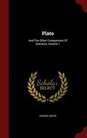 Plato: And The Other Companions Of Sokrates, Volume 1