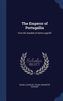 The Emperor of Portugallia: From the Swedish of Selma Lagerlöf