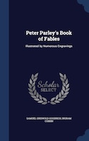 Peter Parley's Book of Fables: Illustrated by Numerous Engravings